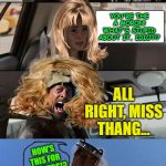 the rock - philosophy | THELMA AND LOUISE IS THE STUPIDEST MOVIE EVER, WHY KEEP BRINGING IT UP? YOU'RE THE A MORON! WHAT'S STUPID ABOUT IT, IDIOT!? ALL RIGHT, MISS THANG... HOW'S THIS FOR STARTERS!? | image tagged in the rock - philosophy | made w/ Imgflip meme maker