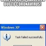 The Doctors Paradox | CORONAVIRUS CONFERENCE IS CANCELLED DUE TO CORONAVIRUS! | image tagged in task failed successfully,funny,coronavirus,dumb,stupid | made w/ Imgflip meme maker