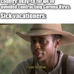 I can fix that | Country: Okay, so far we've avoided contracting Corona Virus. Sick vacationers: | image tagged in i can fix that | made w/ Imgflip meme maker