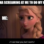 I can hear you, but I won’t | MY GRANDMA SCREAMING AT ME TO DO MY HOMEWORK; ME: | image tagged in i can hear you but i wont | made w/ Imgflip meme maker