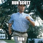 Running Forrest Gump | RUN SCOTT; RUN | image tagged in running forrest gump | made w/ Imgflip meme maker