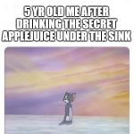 Tom in heaven | 5 YR OLD ME AFTER DRINKING THE SECRET APPLEJUICE UNDER THE SINK | image tagged in tom in heaven | made w/ Imgflip meme maker
