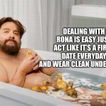 Coronavirus tip | DEALING WITH RONA IS EASY JUST ACT LIKE IT’S A FIRST DATE EVERYDAY AND WEAR CLEAN UNDERWEAR | image tagged in zach's shower thoughts,coronavirus | made w/ Imgflip meme maker