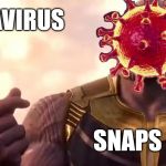 Thanos coronavirus 2019-ncov Covid-19 | CORONAVIRUS; SNAPS | image tagged in thanos,coronavirus,2019-ncov,covid-19 | made w/ Imgflip meme maker