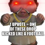 ice age baby | 1 UPVOTE = ONE OF THESE DROP KICKED LIKE A FOOTBALL | image tagged in ice age baby | made w/ Imgflip meme maker