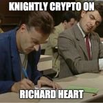 copy | KNIGHTLY CRYPTO ON; RICHARD HEART | image tagged in copy,knightly crypto,wise token | made w/ Imgflip meme maker