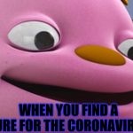 Gerald-Sid the Science Kid | WHEN YOU FIND A CURE FOR THE CORONAVIRUS | image tagged in gerald-sid the science kid | made w/ Imgflip meme maker