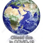 Aliens come back later | Closed due to COVID-19 | image tagged in earth globe,coronavirus | made w/ Imgflip meme maker