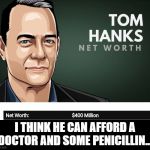 I THINK HE CAN AFFORD A DOCTOR AND SOME PENICILLIN... | image tagged in coronavirus | made w/ Imgflip meme maker