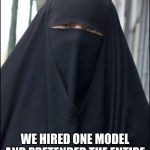Burka's will be big next year | THE GREAT THING ABOUT CORONAVIRUS FASHION; WE HIRED ONE MODEL AND PRETENDED THE ENTIRE SHOW THERE WERE DOZENS. | image tagged in burka wearing muslim women,buy a burka,cornoavirus fashion,wear a facemask,hot babe,who is that | made w/ Imgflip meme maker