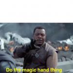 Do the magic hand thing