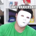 Lol | A LONG THOUGHT EXTINCT DISEASE; ANTI-VAXXERS KIDS | image tagged in hobo/ danny devito,anti-religion,anti vax | made w/ Imgflip meme maker