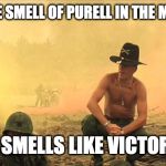 Apocalypse Now napalm | I LOVE THE SMELL OF PURELL IN THE MORNING... IT SMELLS LIKE VICTORY. | image tagged in apocalypse now napalm | made w/ Imgflip meme maker