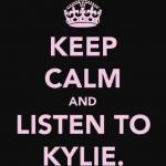 Keep calm and listen to Kylie meme