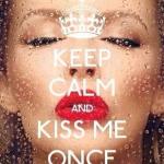 Keep Calm and Kiss Me Once (Kylie fan)