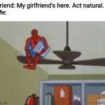Your natural self | Friend: My girlfriend's here. Act natural.
Me: | image tagged in spiderman on fan,girlfriend,natural,hiding,memes,onlookers | made w/ Imgflip meme maker