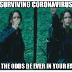 Coronavirus | SURVIVING CORONAVIRUS; MAY THE ODDS BE EVER IN YOUR FAVOR | image tagged in coronavirus | made w/ Imgflip meme maker