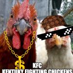 gangster chickens | WHAT GANG YOU IN; KFC
KENTUKY FIGHTING CHICKENS | image tagged in gangster chickens | made w/ Imgflip meme maker