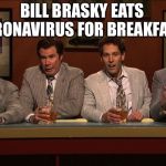 Bill Brasky | BILL BRASKY EATS CORONAVIRUS FOR BREAKFAST! | image tagged in bill brasky | made w/ Imgflip meme maker