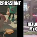 No More Crossiants | CAN I HAVE UR CROSSIANT; HELLO DARKNESS MY OLD FREIND; NOPE | image tagged in no more crossiants | made w/ Imgflip meme maker