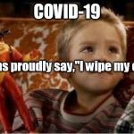 Big Daddy | COVID-19; US citizens proudly say,"I wipe my own ass!"; THORSEIDER | image tagged in big daddy | made w/ Imgflip meme maker