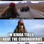 I'm kinda tired... | IM KINDA TIRED, I HAVE THE CORONAVIRUS; THINK I'LL GO HOME NOW | image tagged in forrest gump running,coronavirus,memes,funny,tom hanks | made w/ Imgflip meme maker