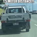 Corona virus | WE STAYED OUR 1.5 METER DISTANCE!! | image tagged in corona virus | made w/ Imgflip meme maker