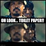 Sneaky rambo | OH LOOK... TOILET PAPER!! | image tagged in sneaky rambo | made w/ Imgflip meme maker