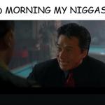 Rush Hour Jackie Chan Good Morning My Niggas