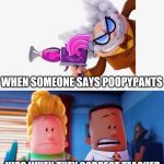 Captain Underpants faceoff | WHEN SOMEONE SNAPS THEIR FINGERS; WHEN SOMEONE SAYS POOPYPANTS; KIDS WHEN THEY CORRECT TEACHER; TEACHER WHEN THEY FUSS AT KIDS | image tagged in captain underpants faceoff | made w/ Imgflip meme maker