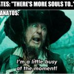I'm a little busy at the moment | FATES: "THERE'S MORE SOULS TO.."; THANATOS: | image tagged in i'm a little busy at the moment | made w/ Imgflip meme maker