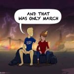 2020: And that was only ... | AND THAT WAS ONLY MARCH | image tagged in 2020 and that was only | made w/ Imgflip meme maker