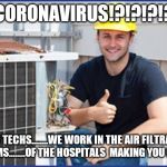 Harold the HVAC guy | CORONAVIRUS!?!?!?!? HVAC TECHS........WE WORK IN THE AIR FILTRATION SYSTEMS........OF THE HOSPITALS  MAKING YOU BETTER | image tagged in harold the hvac guy | made w/ Imgflip meme maker