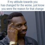 Reason For Attitude Change For The Worse