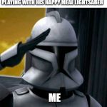 It is my duty, sir | WHEN THE MCDONALDS WORKER YELLS ORDER 66 AND YOU SEE A 5 YEAR OLD PLAYING WITH HIS HAPPY MEAL LIGHTSABER; ME | image tagged in it is my duty sir | made w/ Imgflip meme maker