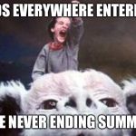 Never Ending Story | KIDS EVERYWHERE ENTERING; THE NEVER ENDING SUMMER | image tagged in never ending story | made w/ Imgflip meme maker
