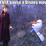 Olaf Gets Down | NEVER pause a Disney movie | image tagged in olaf gets down | made w/ Imgflip meme maker