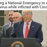 Trump Coronavirus National Emergency Inflicted With Coronavirus