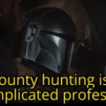 Bounty hunting is a complicated profession meme