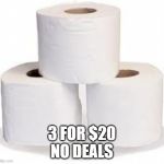 tp | 3 FOR $20
NO DEALS | image tagged in tp | made w/ Imgflip meme maker