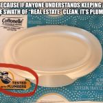Wipes | BECAUSE IF ANYONE UNDERSTANDS KEEPING A LARGE SWATH OF “REAL ESTATE” CLEAN, IT’S PLUMBERS | image tagged in wipes | made w/ Imgflip meme maker