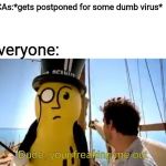 Damn you corona! | KCAs:*gets postponed for some dumb virus*; Everyone: | image tagged in dude your freaking me out,kids choice awards,nickelodeon,mr peanut,memes | made w/ Imgflip meme maker