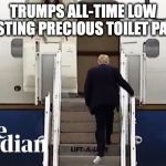 Toilet Paper Gate | TRUMPS ALL-TIME LOW WASTING PRECIOUS TOILET PAPER | image tagged in toilet paper gate | made w/ Imgflip meme maker
