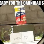 Bait | READY FOR THE CANNIBALISM | image tagged in bait | made w/ Imgflip meme maker