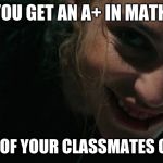 Smirking Tree | WHEN YOU GET AN A+ IN MATH CLASS; AND ALL OF YOUR CLASSMATES GET AN F- | image tagged in smirking tree | made w/ Imgflip meme maker