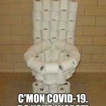 When you realize that toilet paper has NOTHING to do with the Coronavirus but still act proud that you accomplished something! | I'M READY FOR YOU! C'MON COVID-19. DO YOUR WORST! | image tagged in toilet paper toilet,coronavirus,covid-19,toilet paper,funny,memes | made w/ Imgflip meme maker