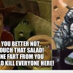 Woody yelling at Lobo | YOU BETTER NOT TOUCH THAT SALAD!
ONE FART FROM YOU WOULD KILL EVERYONE HERE! | image tagged in woody yelling at lobo | made w/ Imgflip meme maker