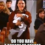 Elaine - Toilet paper | COSTCO SHOPPERS; DO YOU HAVE A SQUARE TO SPARE? | image tagged in elaine - toilet paper,coronavirus,costco,2020,health | made w/ Imgflip meme maker