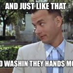 Forrest Gump Bench | AND JUST LIKE THAT; PEOPLE STARTED WASHIN THEY HANDS MORE REGULARLY | image tagged in forrest gump bench | made w/ Imgflip meme maker