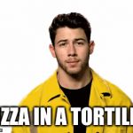 Pizza in a Tortilla | PIZZA IN A TORTILLA | image tagged in gifs,nick jonas,mind blown,pizza,whoa,wtf | made w/ Imgflip video-to-gif maker